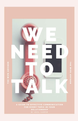We Need To Talk A Guide to Effective Communication for Every Topic in Your Relationship