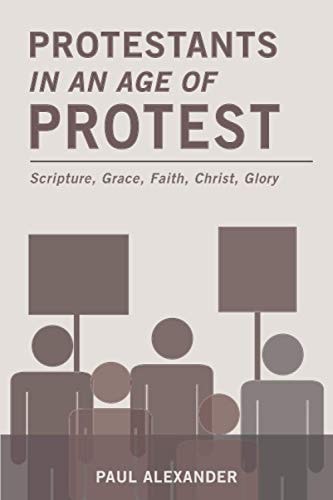 Protestants in an Age of Protest Scripture, Grace, Faith, Christ, Glory