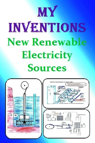 My Inventions New Renewable Electricity Sources