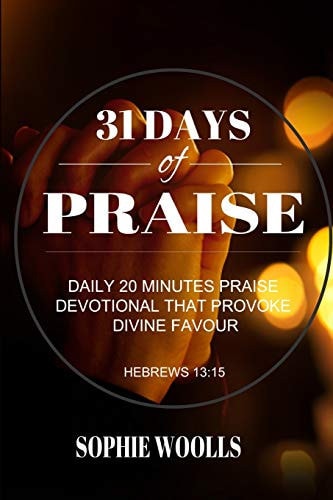 31 Days of Praise Daily 20 Minutes Praise Devotional That Provoke Divine Favour