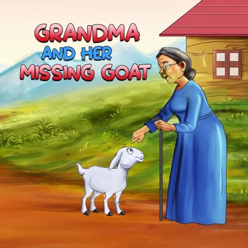 Grandma and Her Missing Goat A Children's Book About Pets, Courage, Overcoming Challenges, and the Joy of Reuniting with Loved Ones for Kids Aged 3-10