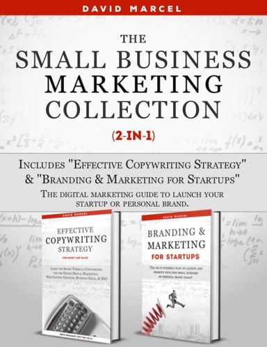 The Small Business Marketing Collection (2-in-1) Includes Effective Copywriting Strategy + Branding & Marketing for Startups The Digital Marketing Guide to Launch Your Startup Or Personal Brand
