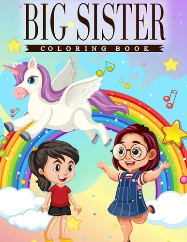 Big Sister Coloring Book A Fun Coloring Book For Little Girls Featuring Sisterly Love Among Cute Sisters, Unicorns, Fairies & Mermaids with Beautiful Quotes