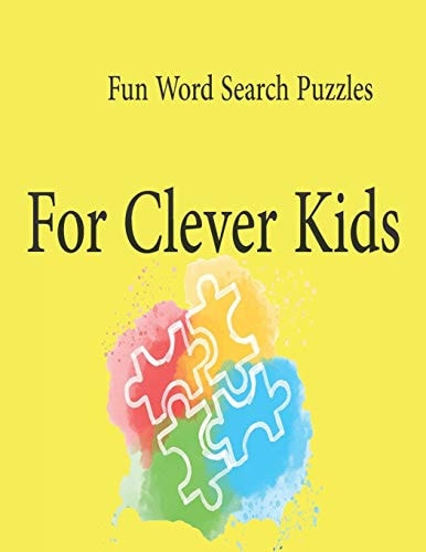 Fun Word Search Puzzles For Clever Kids Word Search Puzzle Book Ages 4-6 & 6-8, Fun Learning Activities for Kids 4,5,6,7 and 8, Brain Games for Clever Kids