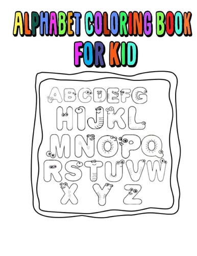 Alphabet Coloring Book For Kid Alphabet, Abc, With Learning to Write the Alphabet, Book for Children Pre School and Home School Ages 2-4-5.