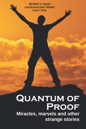 Quantum of Proof Miracles, Marvels and Other Strange Stories
