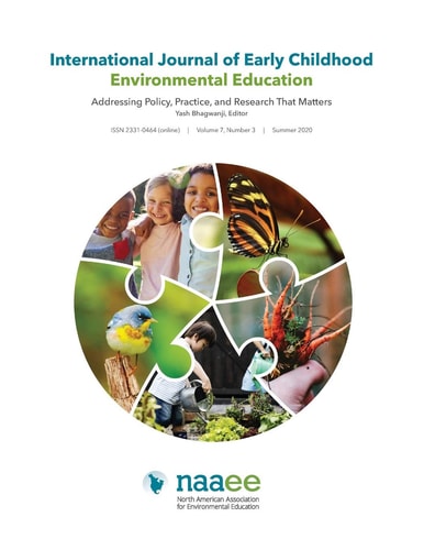 International Journal of Early Childhood Environmental Education (IJECEE) Volume 7, Number 3 Addressing Policy, Practice, and Research That Matters
