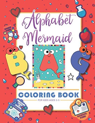 Alphabet Mermaid Coloring Book for Kids Funny Alphabet Coloring Workbook for Kids, Children, Boys, Girls and Toddlers Ages 3-5, 5-8, Size: 8.5"x11", 56 Pages, Paperback, Finished Matt Cover.