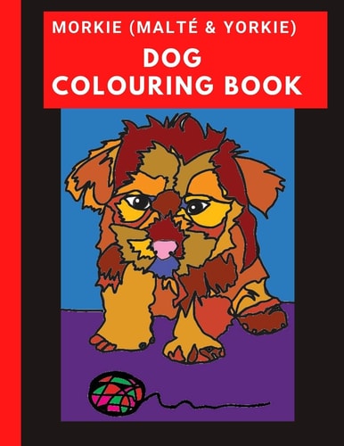 Morkie (Malté & Yorkie) Dog Colouring Book A Big Print Book for Any Age with Dog Jokes for Every Drawing.
