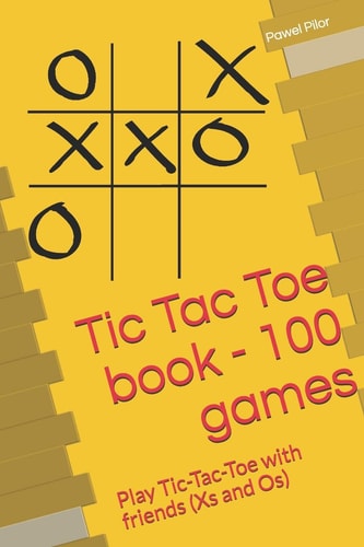 Tic Tac Toe Book - 100 Games Play Tic-Tac-Toe with Friends (Xs and Os)