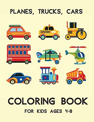 Planes, Trucks, Cars Coloring Book for Kids Ages 4-8 Vehicles Coloring Book for Kids and Toddlers - Activity Books for Preschooler, Fun Book for Kids Ages 2-4 4-8
