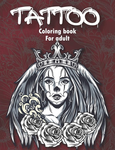 Tattoo Coloring Book For Adults An Adult Coloring Book with Awesome and Relaxing Tattoo Designs for Men and Women Coloring Pages