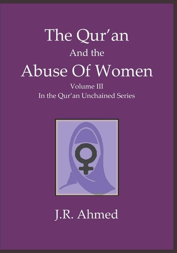 The Qur'an and the Abuse of Women Volume 3 in the Qur'an Unchained Series