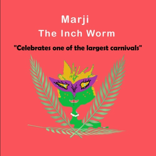 Marji The Inch Worm "Celebrates One of the Largest Carnivals" Children's, Kids, Toddlers Book Ages 1-10, Fun, Easy Reading, Colorful Pages, Celebrates One of the Largest Carnivals