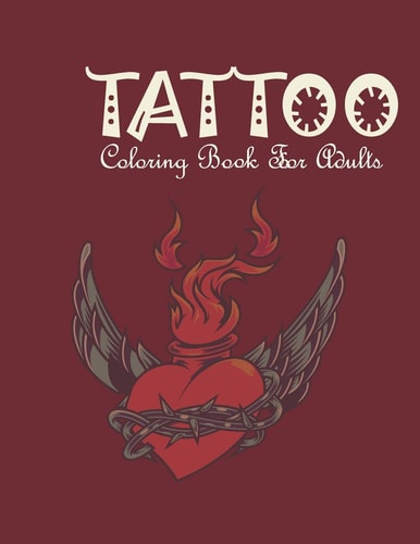 Tattoo Coloring Book For Adults An Adult Coloring Book with Awesome, and Relaxing Tattoo Designs for Men and Women