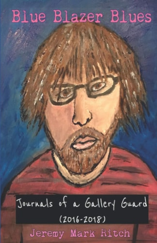 Blue Blazer Blues Journals of a Gallery Guard (2016-2018)