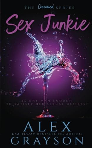 Sex Junkie, The Consumed Series, Book One