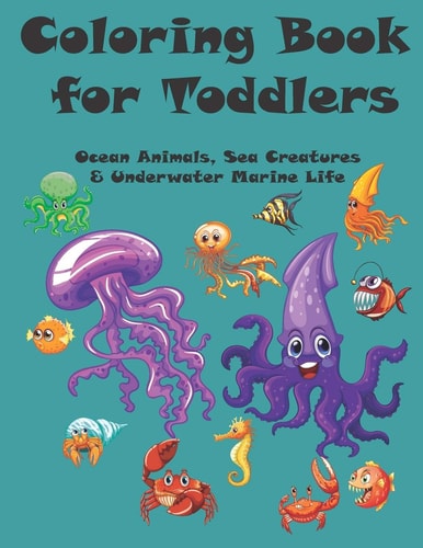 Coloring Book for Toddlers Ocean Animals, Sea Creatures & Underwater Marine Life