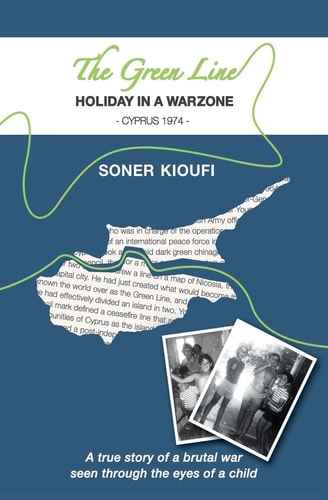 The Green Line - Holiday In A Warzone - Cyprus 1974 A True Story of a Brutal War Seen Through the Eyes of a Child