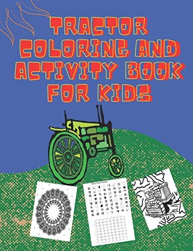Tractor Coloring and Activity Book for Kids Fun Variety Tractor Colouring Book, and Picture Slices for Kids All Ages. Fun Things Around the Farmland and Array of Activities for You.