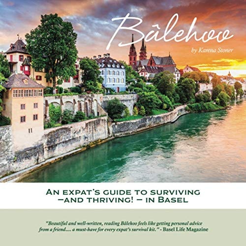 Bâlehoo An Expat's Guide to Surviving - and Thriving! - in Basel