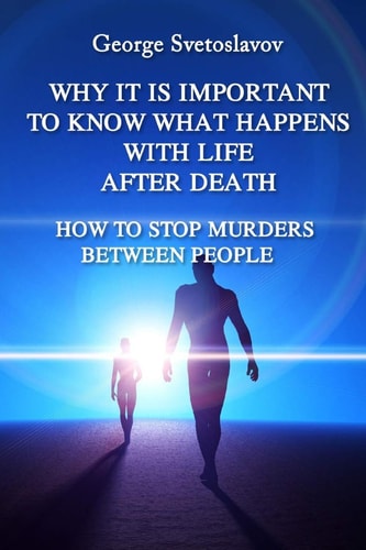 Why It Is Important to Know What Happens with Life After Death How to Stop Murders Between People
