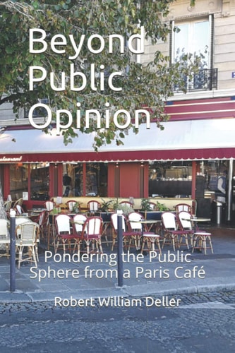 Beyond Public Opinion Pondering the Public Sphere from a Paris Café