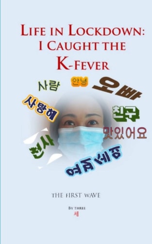 Life in Lockdown I Caught the K-Fever: The First Wave