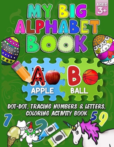 My Big Alphabet Book Dot to Dot, Tracing Numbers & Letters, Coloring Activity Book