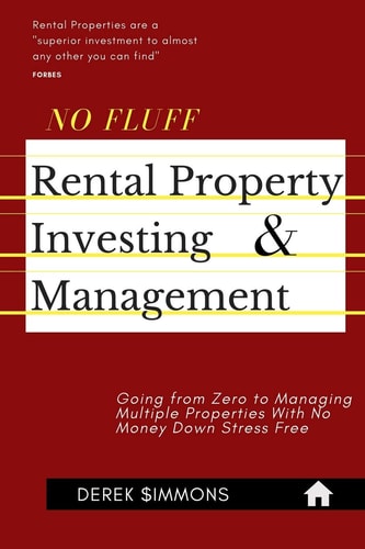 No Fluff Rental Property Investing & Management Going from Zero to Managing Multiple Properties With No Money Down Stress Free