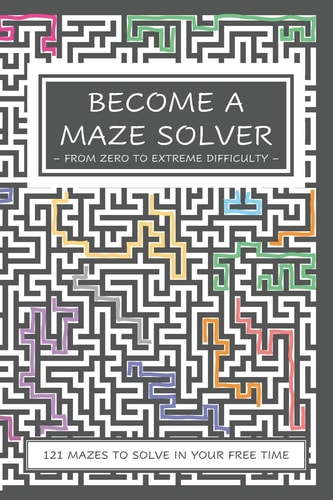 Become a Maze Solver From Zero To Extreme Difficulty