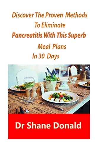Discover The Proven Methods To Eliminate Pancreatitis With This Superb Meal Plans In 30 Days