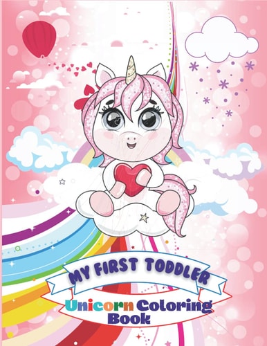 My First Toddler Unicorn Coloring Book Fun with Numbers Shapes and Coloring Unicorn ! Big Activity Workbook for Toddlers and Kids Ages 1-5 Boys and Girls