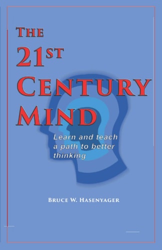 The 21st-Century Mind Learn and Teach a Path to Better Thinking