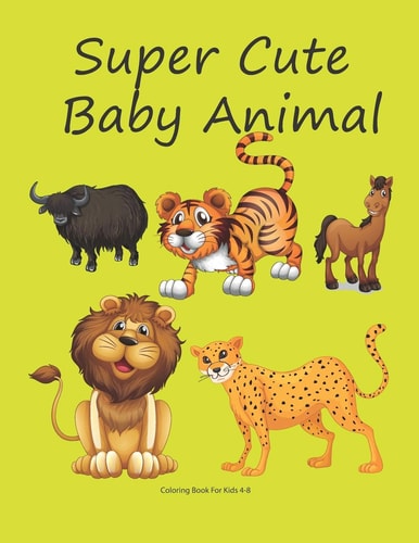 Super Cute Baby Animal Coloring Book for Kids 4-8