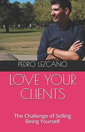 Love Your Clients The Challenge of Selling Being Yourself
