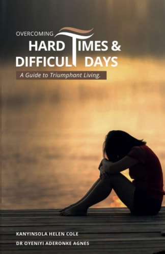Overcoming Hard Times and Difficult Days When Your Back Is Against the Wall; Darkest Night and Hopelessness