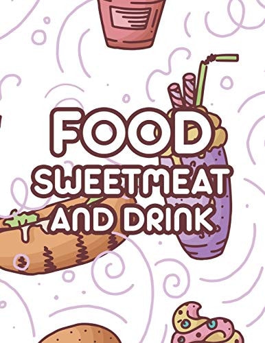 Food Sweetmeat And Drink Comforting and Calming Coloring Pages Of Delicious Foods, A Stress Relieving Coloring Book For Adults