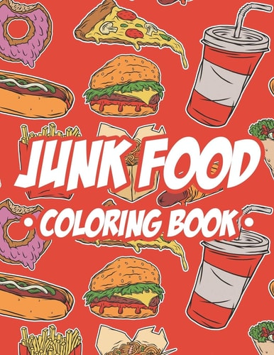 Junk Food Coloring Book Children's Coloring Pages Of Food Illustrations, A Collection Of Food Images And Designs To Color With Trace Activities