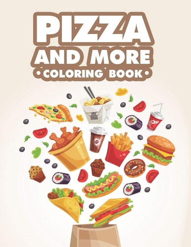 Pizza And More Coloring Book Tasty Food Illustrations To Color For Relaxation And Stress Relief, Adult Food Coloring Pages