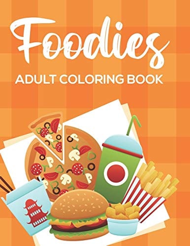 Foodies Adult Coloring Book Comfort Food Coloring Pages For Stress Relief And Relaxation, Mind Soothing Illustrations To Color