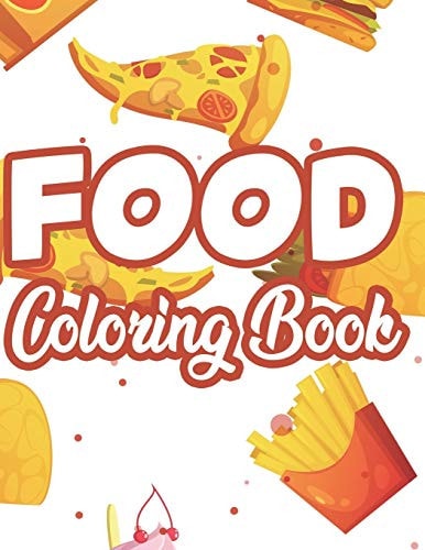 Food Coloring Book Tasty Food Illustrations For Comfort And Calm, Stress Relieving Coloring Pages With Food Images And Designs
