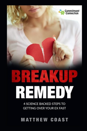 Breakup Remedy 4 Science Backed Steps to Getting Over Your Ex Fast