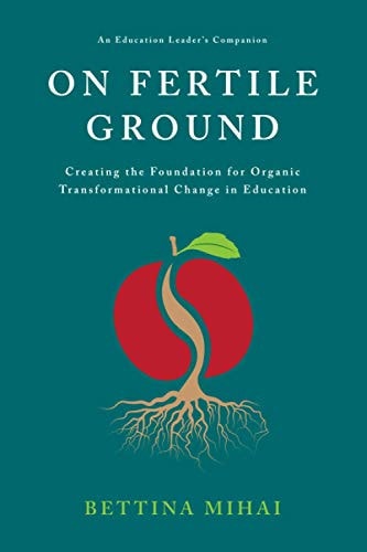 On Fertile Ground Creating the Foundation for Organic Transformational Change in Education
