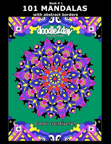 101 MANDALAS with Abstract Borders. Adult Coloring Book with Many Exciting Doodles to Explore! Book # 1 Color Creatively!