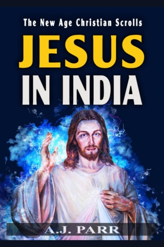 Jesus in India The Lost Years of The Son of God Revealed