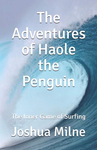 The Adventures of Haole the Penguin The Inner Game of Surfing