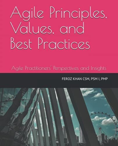 Agile Principles, Values, and Best Practices Agile Practitioners' Perspectives and Insights