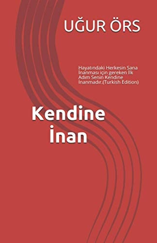 Kendine İnan Hayatındaki Herkesin Sana İnanması Için Gereken İlk Adım Senin Kendine İnanmadır.(Turkish Edition)