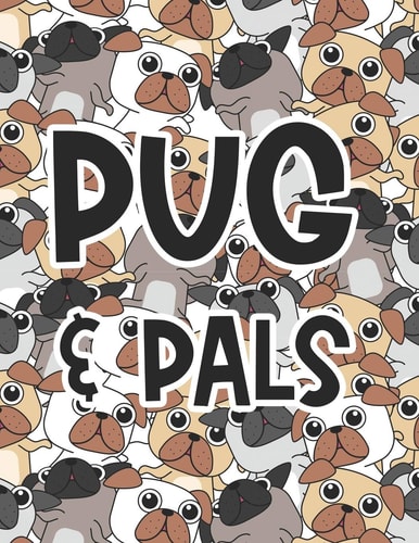 Pug & Pals Fun-Filled Pug Coloring Book For Children With Mazes, A Collection Of Cute Illustrations To Color